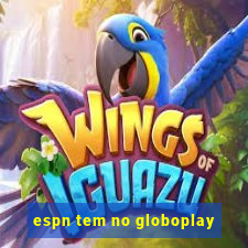 espn tem no globoplay